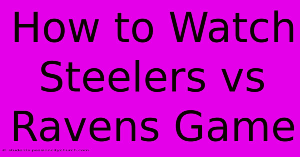 How To Watch Steelers Vs Ravens Game