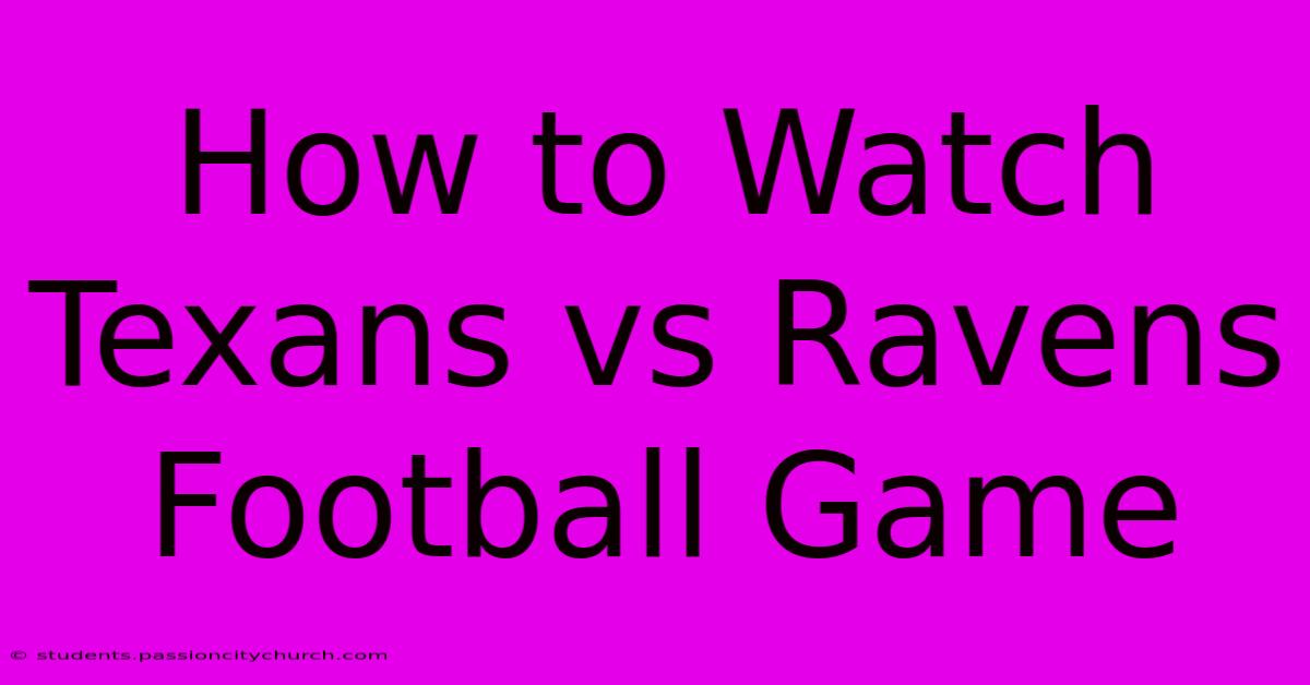 How To Watch Texans Vs Ravens Football Game