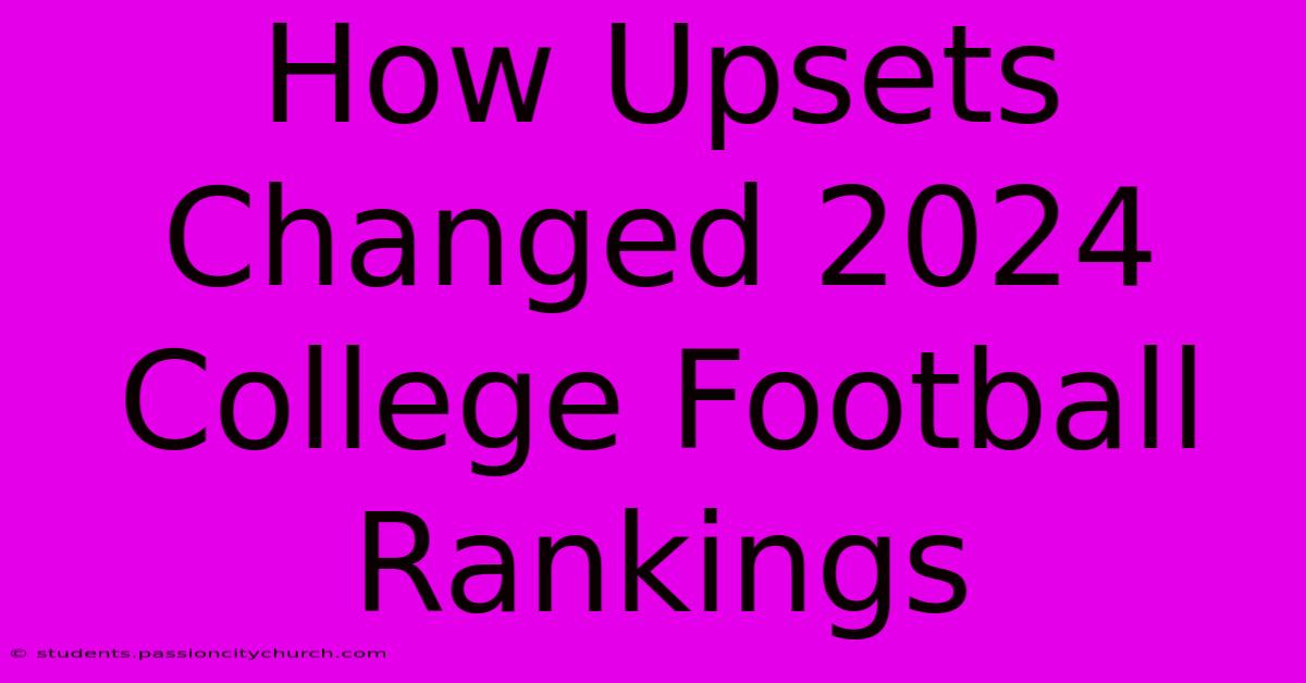 How Upsets Changed 2024 College Football Rankings