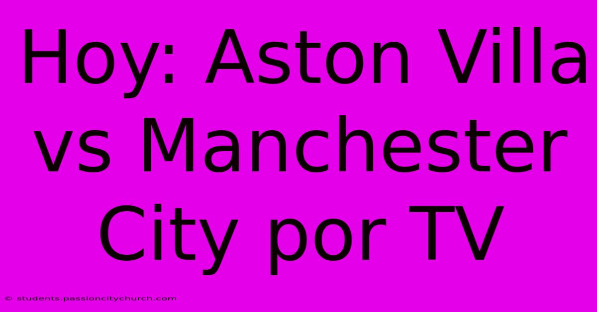 Hoy: Aston Villa Vs Manchester City Por TV