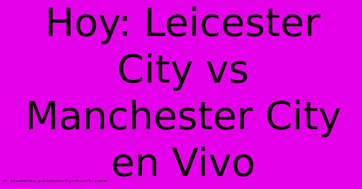 Hoy: Leicester City Vs Manchester City En Vivo