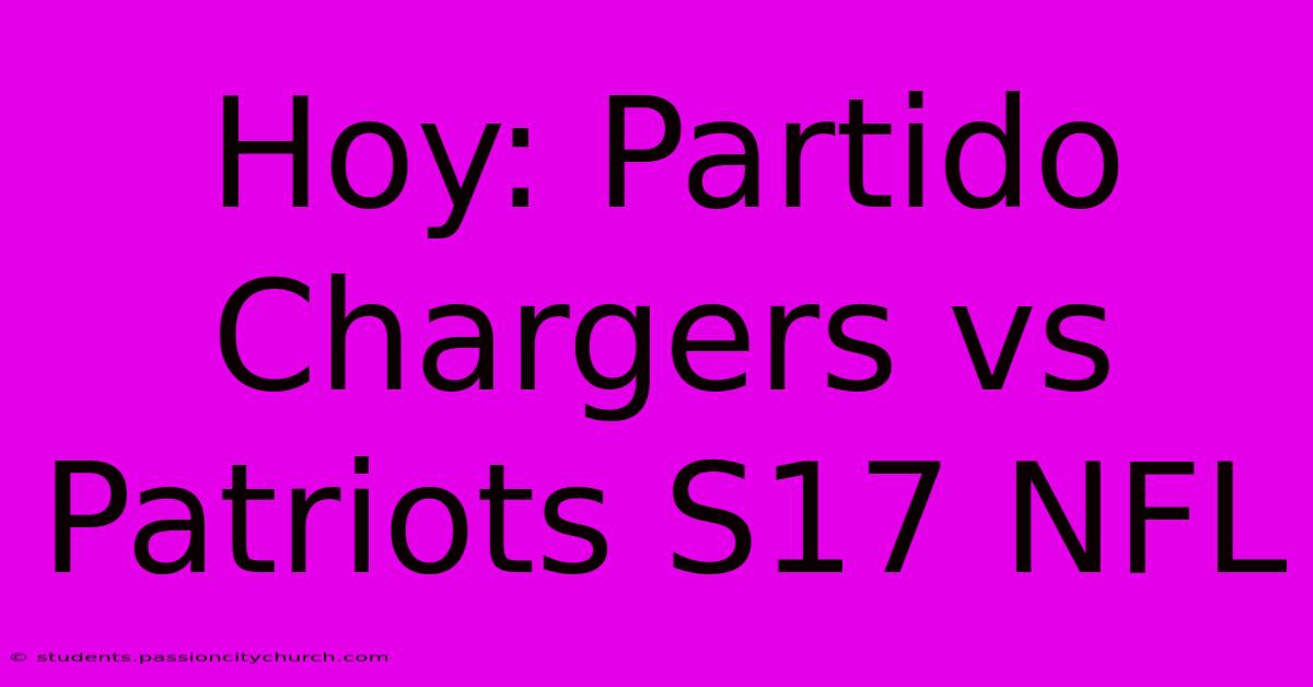 Hoy: Partido Chargers Vs Patriots S17 NFL