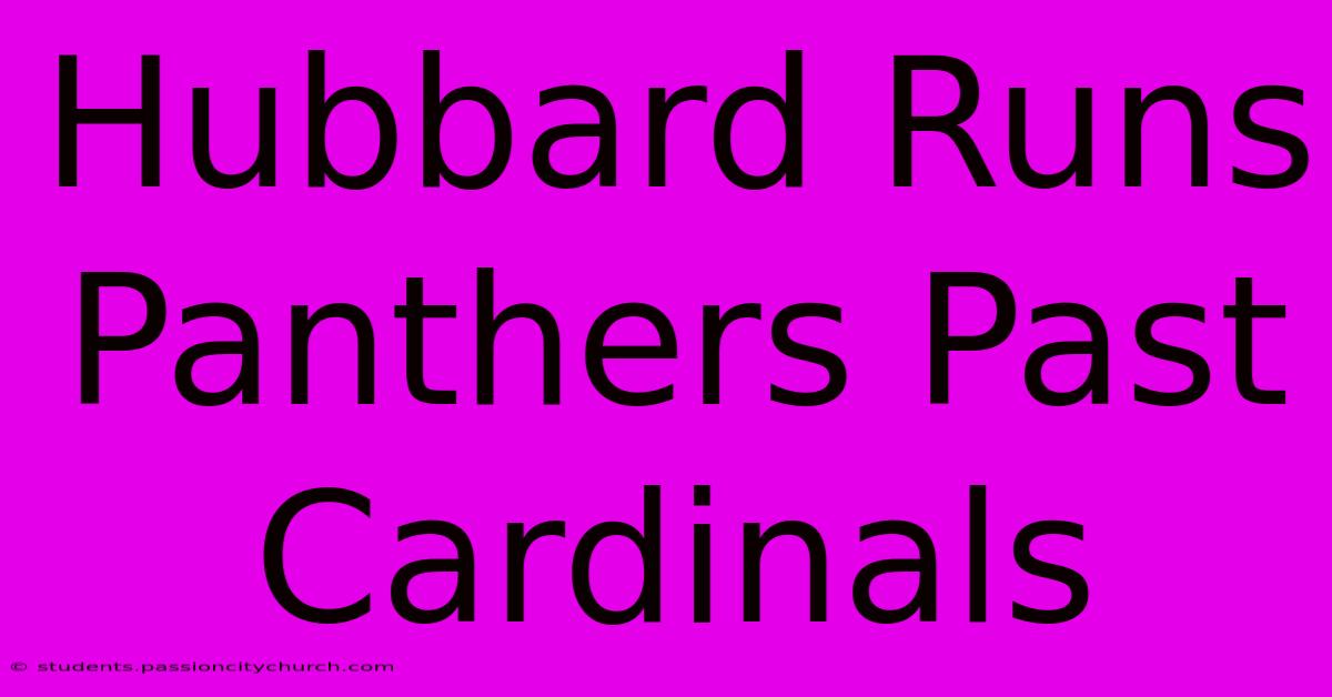 Hubbard Runs Panthers Past Cardinals