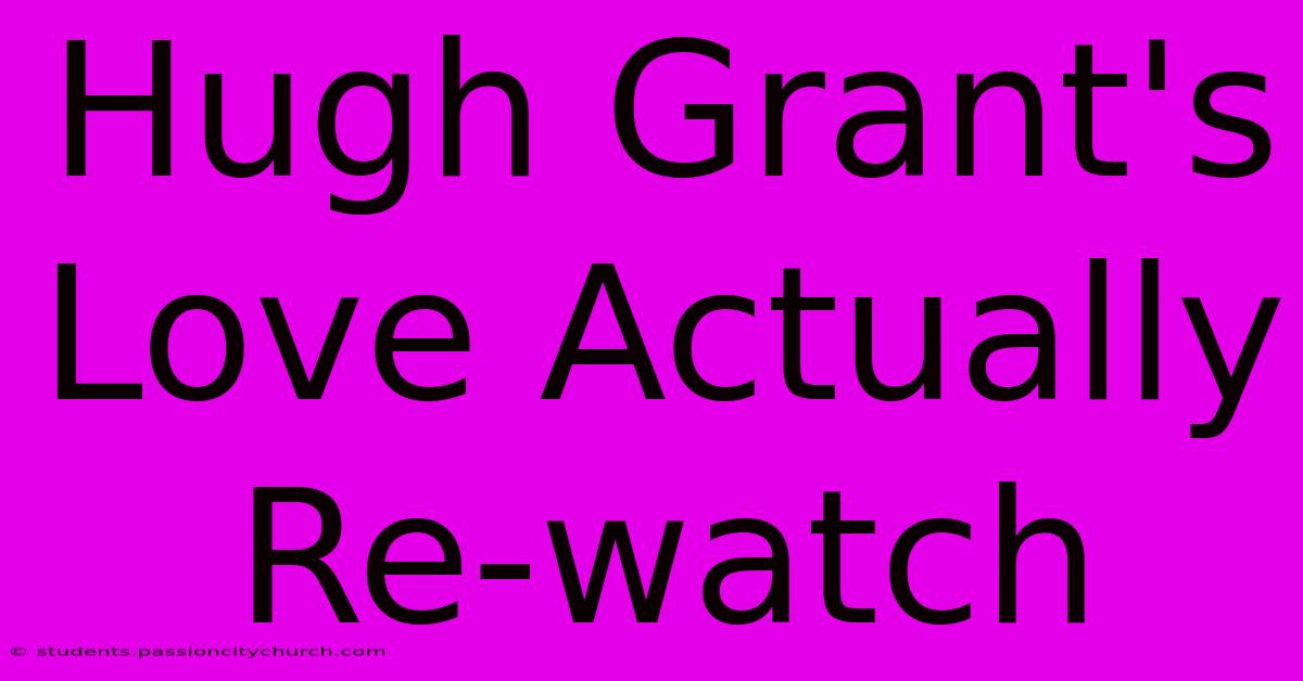 Hugh Grant's Love Actually Re-watch