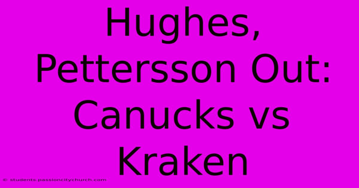 Hughes, Pettersson Out: Canucks Vs Kraken