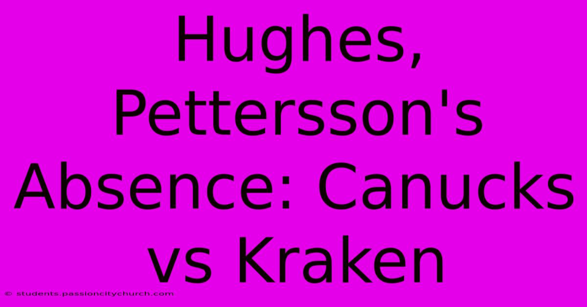 Hughes, Pettersson's Absence: Canucks Vs Kraken