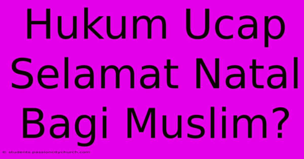 Hukum Ucap Selamat Natal Bagi Muslim?