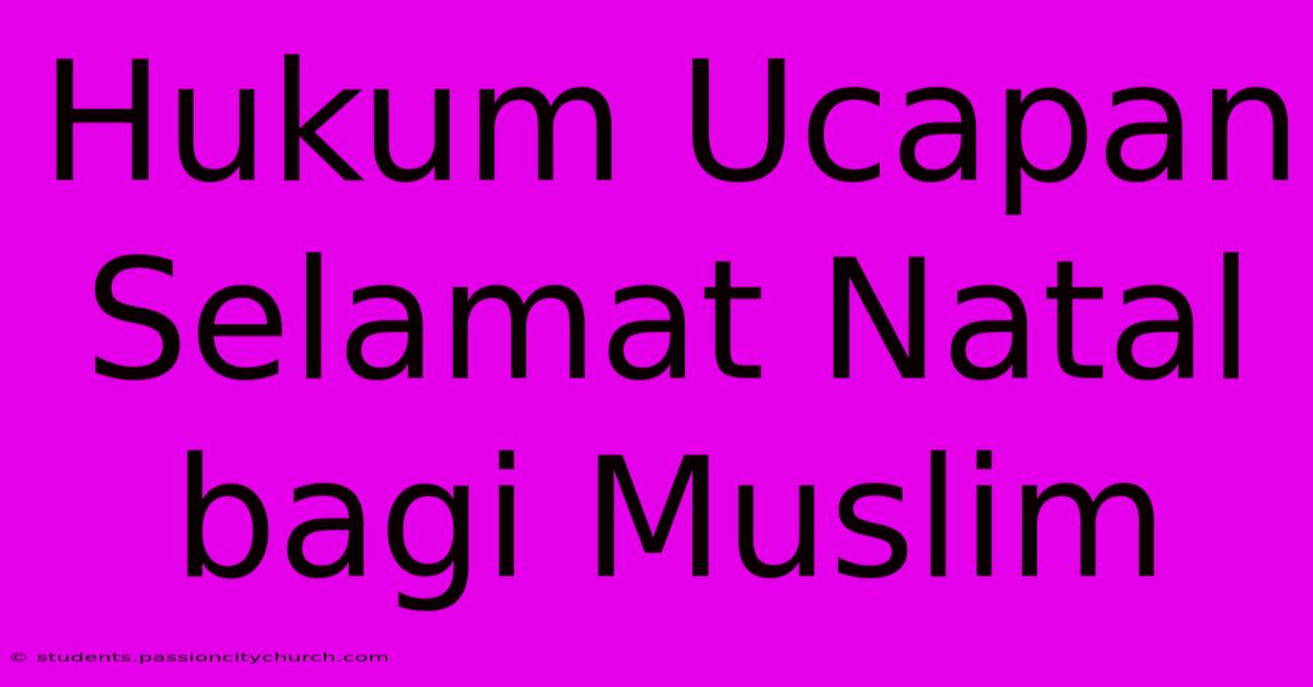 Hukum Ucapan Selamat Natal Bagi Muslim