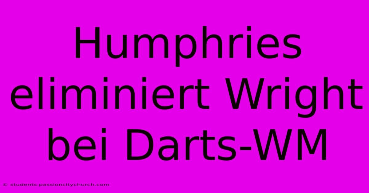 Humphries Eliminiert Wright Bei Darts-WM