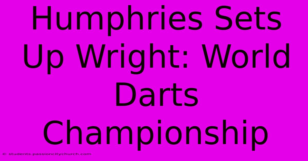 Humphries Sets Up Wright: World Darts Championship