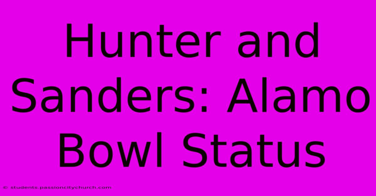 Hunter And Sanders: Alamo Bowl Status