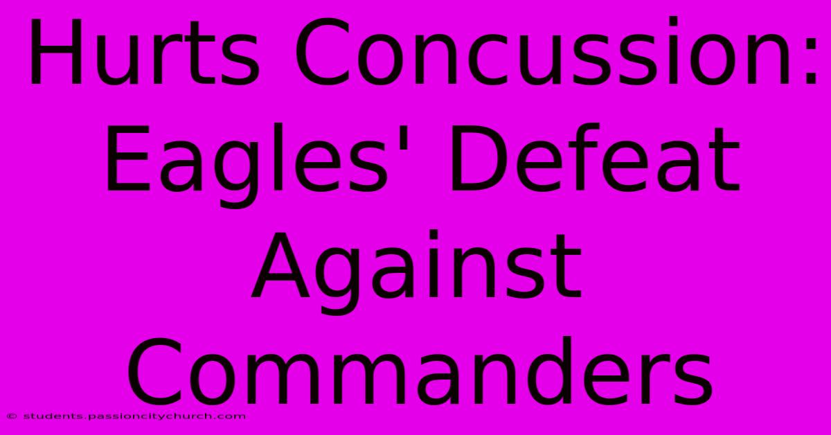 Hurts Concussion: Eagles' Defeat Against Commanders