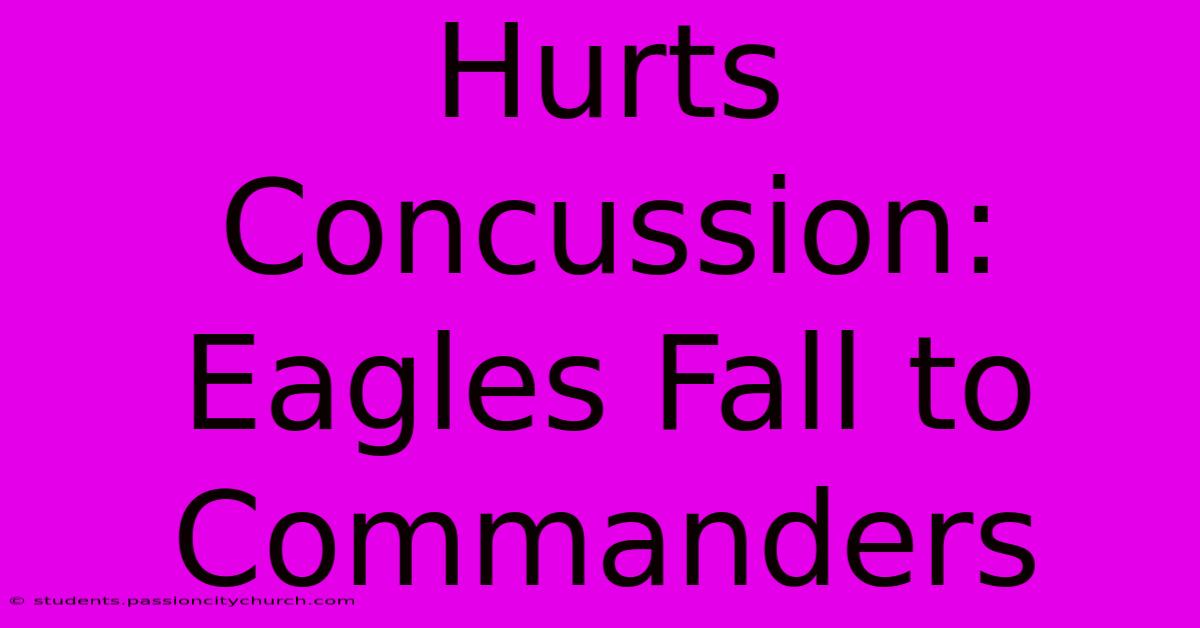 Hurts Concussion: Eagles Fall To Commanders