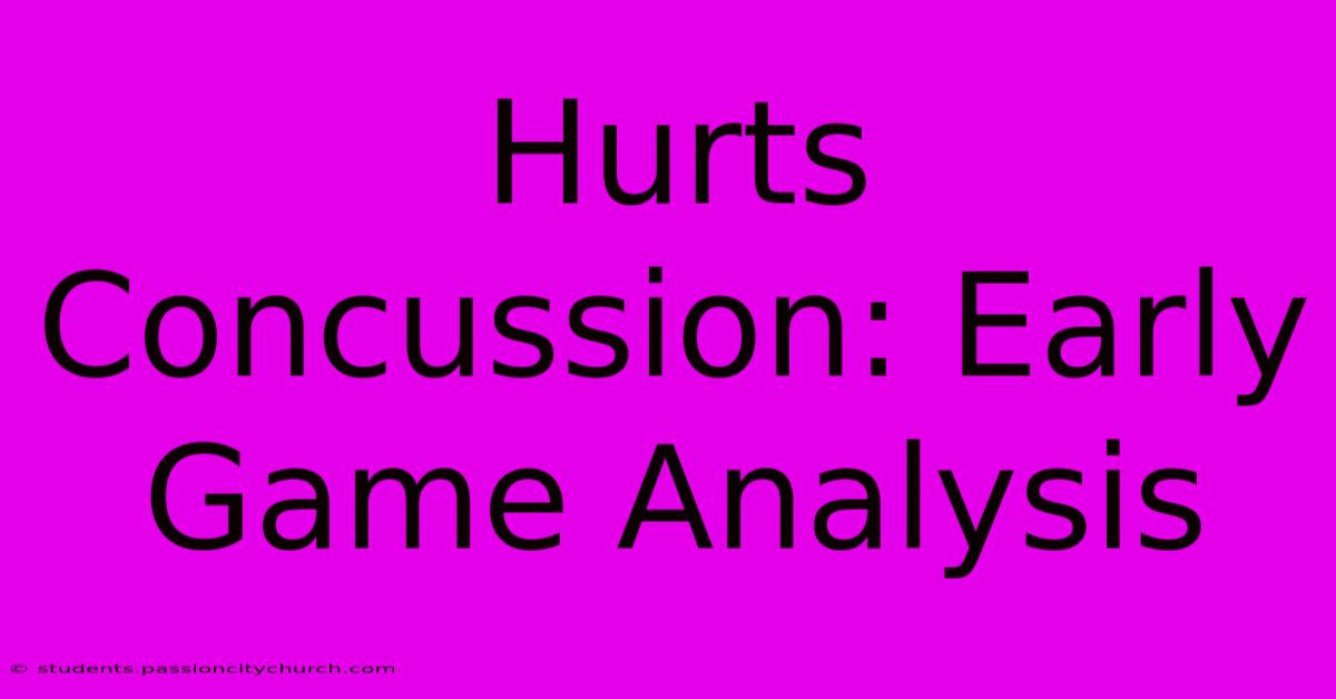 Hurts Concussion: Early Game Analysis