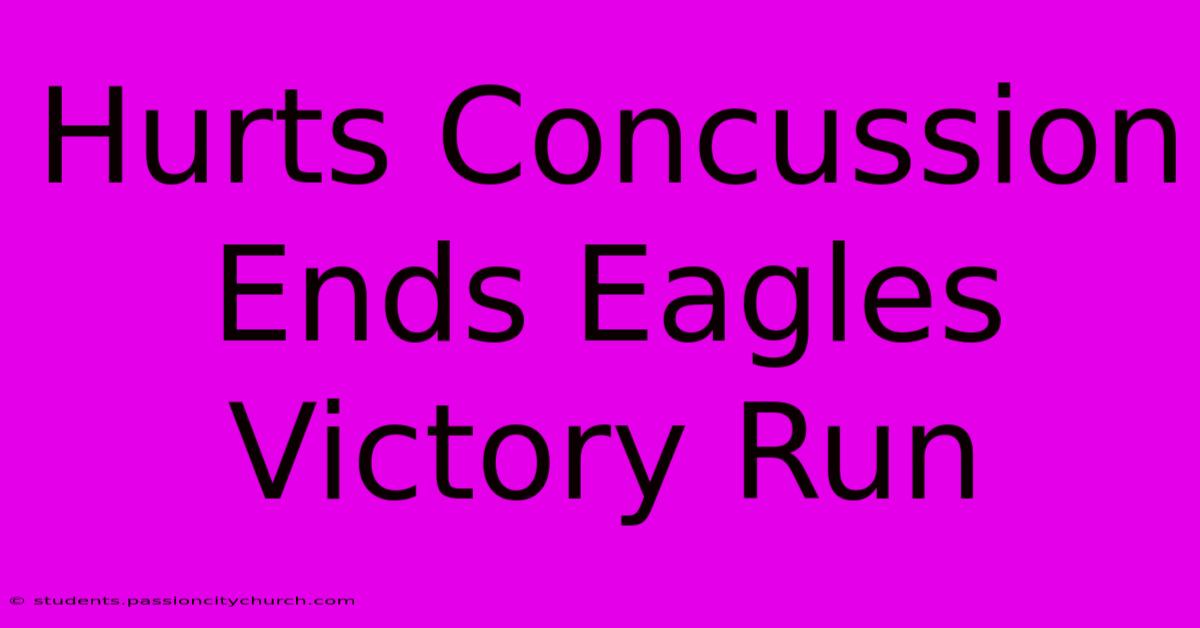 Hurts Concussion Ends Eagles Victory Run