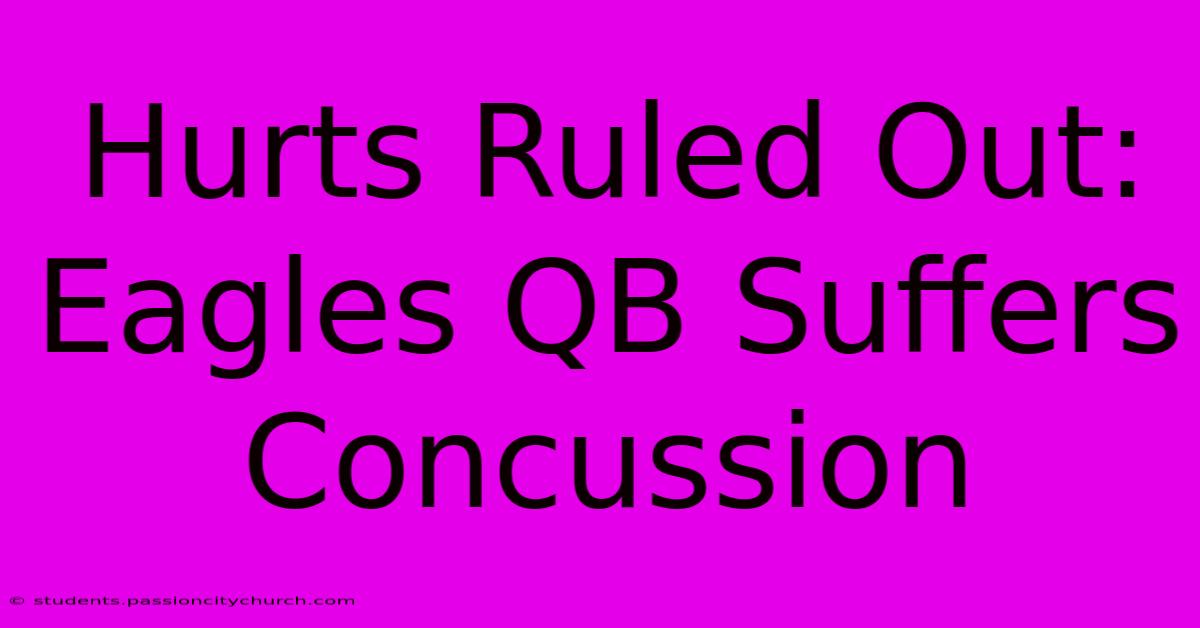 Hurts Ruled Out: Eagles QB Suffers Concussion