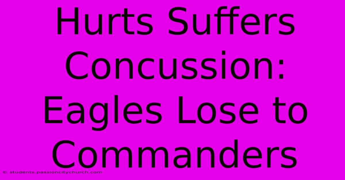 Hurts Suffers Concussion: Eagles Lose To Commanders