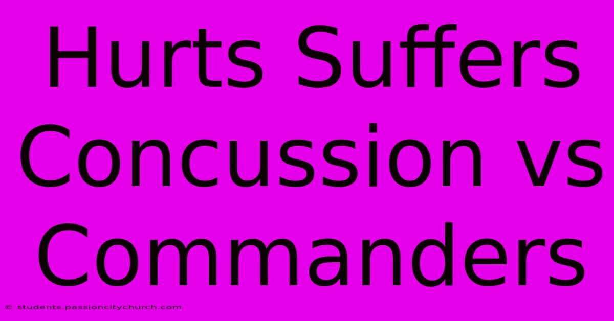 Hurts Suffers Concussion Vs Commanders