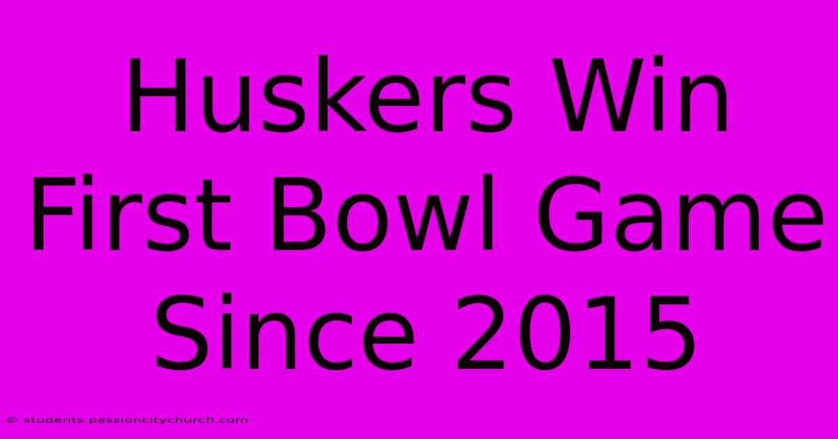 Huskers Win First Bowl Game Since 2015