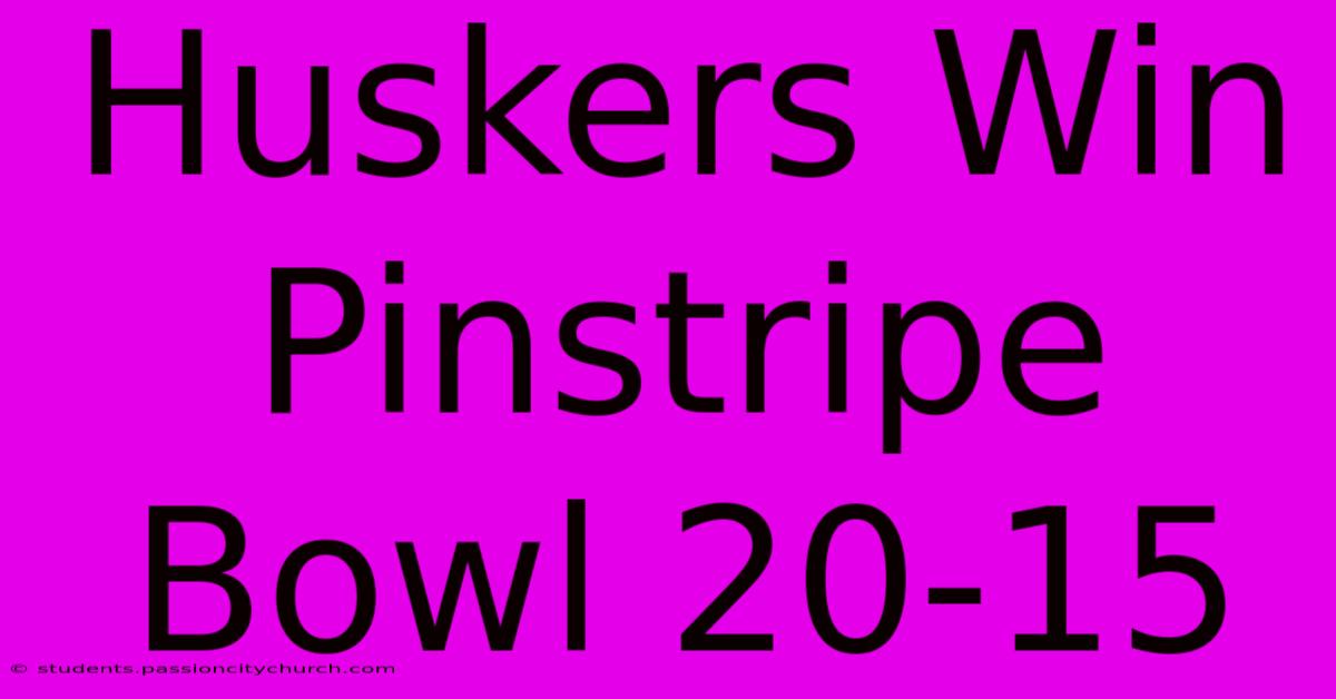 Huskers Win Pinstripe Bowl 20-15