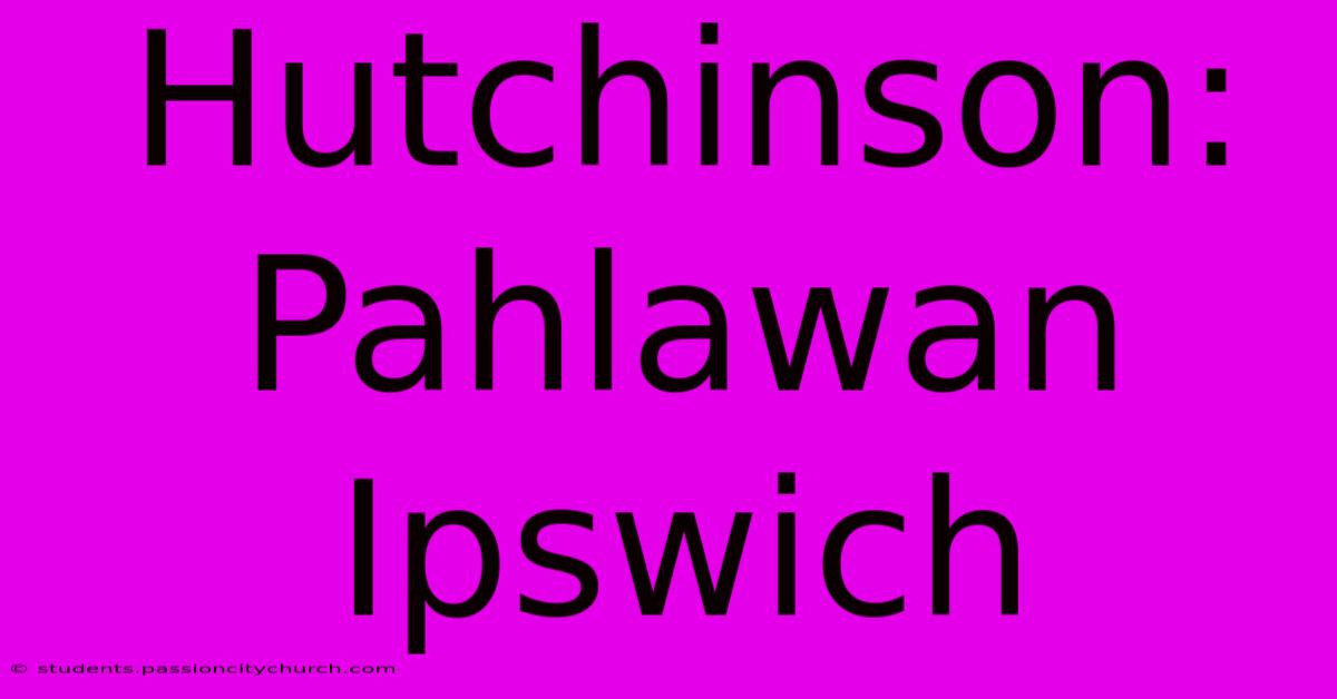 Hutchinson: Pahlawan Ipswich