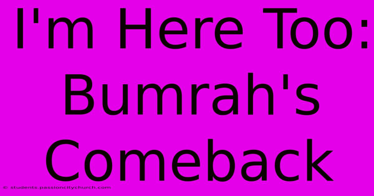 I'm Here Too: Bumrah's Comeback