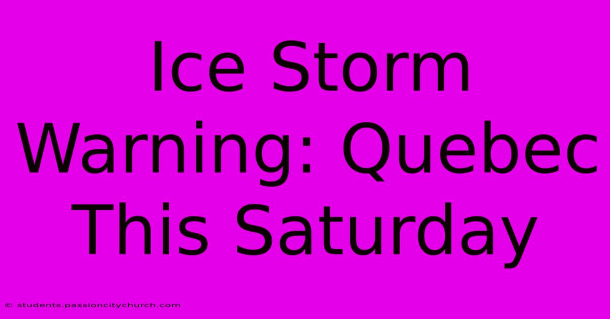 Ice Storm Warning: Quebec This Saturday