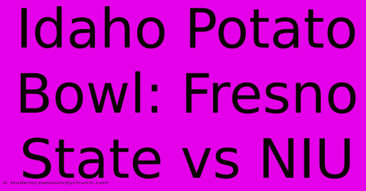 Idaho Potato Bowl: Fresno State Vs NIU