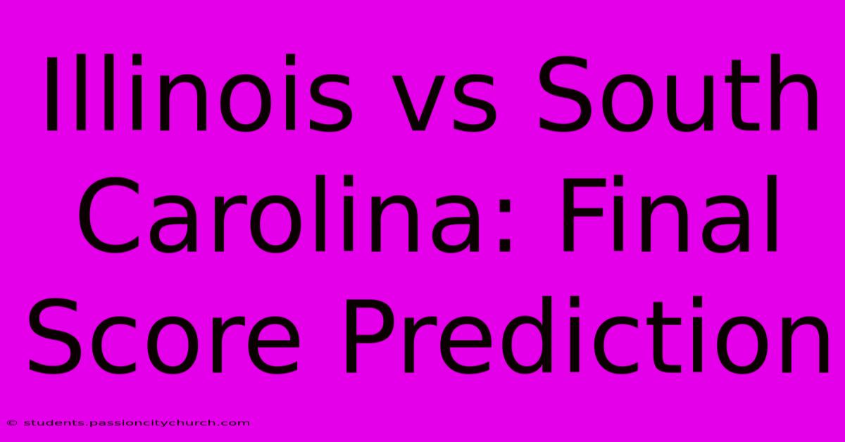 Illinois Vs South Carolina: Final Score Prediction