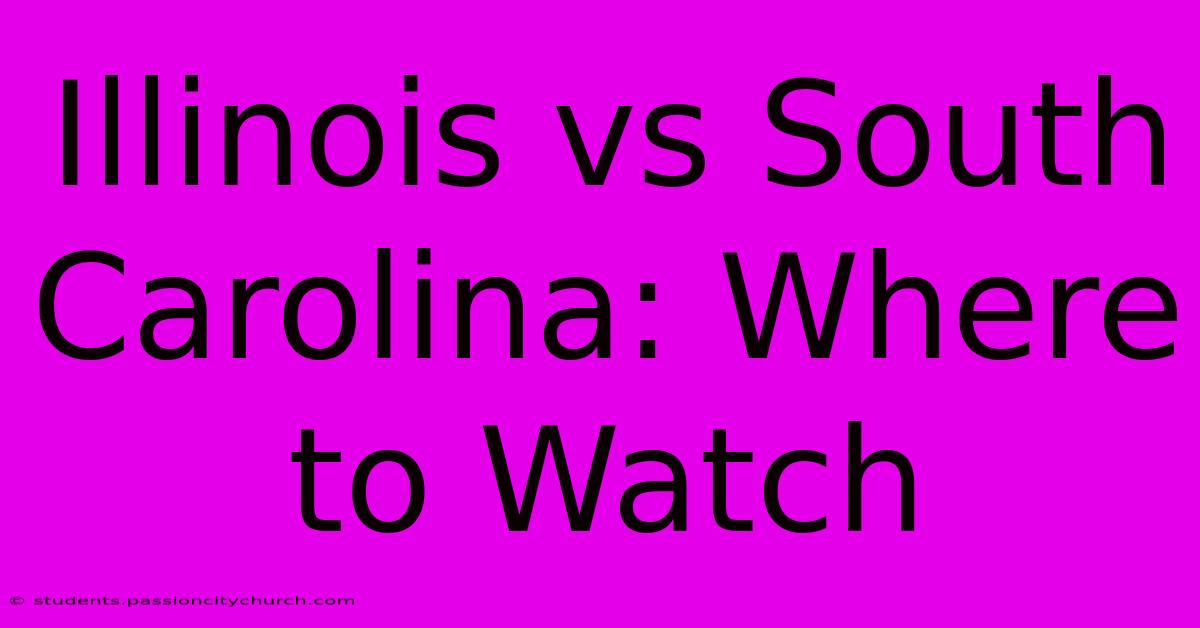 Illinois Vs South Carolina: Where To Watch