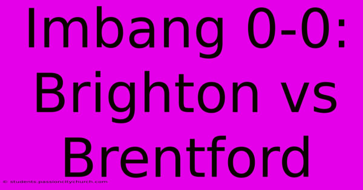 Imbang 0-0: Brighton Vs Brentford