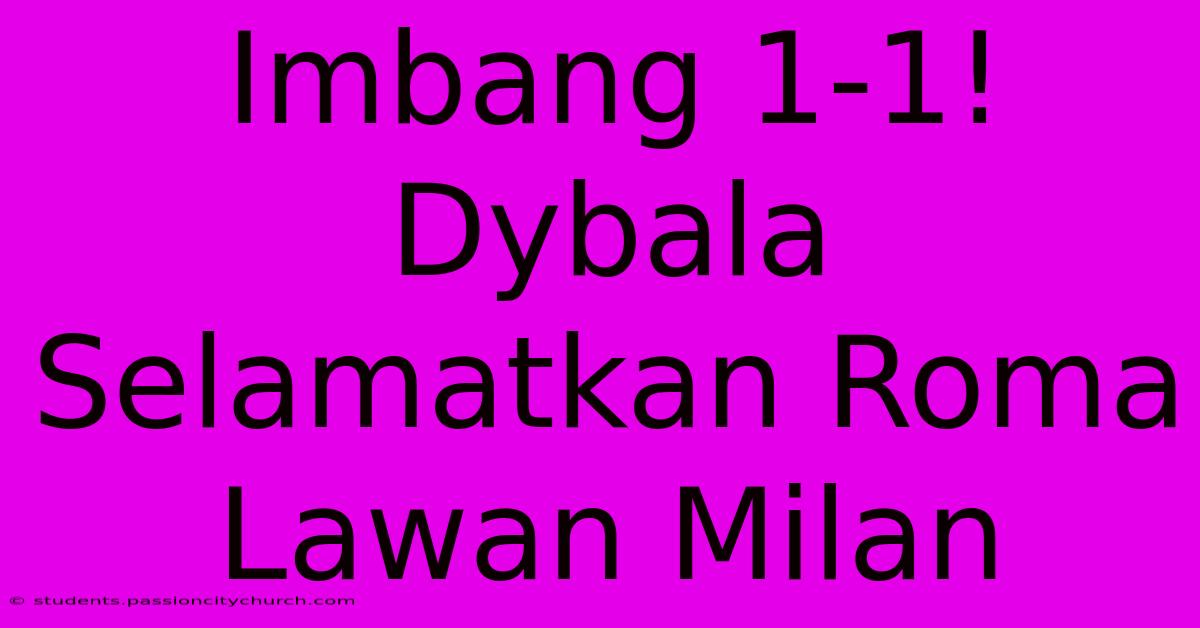 Imbang 1-1! Dybala Selamatkan Roma Lawan Milan