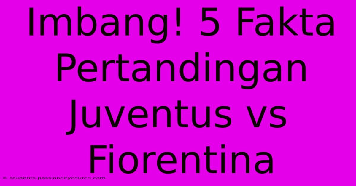 Imbang! 5 Fakta Pertandingan Juventus Vs Fiorentina