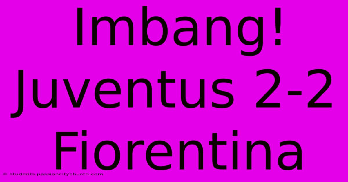 Imbang! Juventus 2-2 Fiorentina