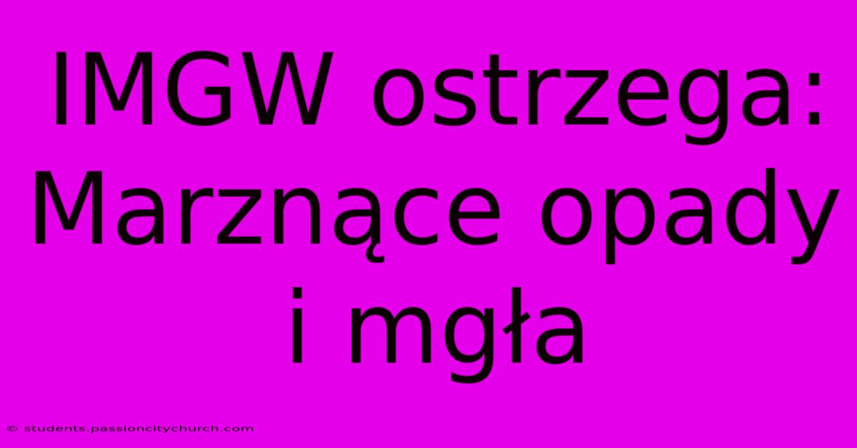 IMGW Ostrzega: Marznące Opady I Mgła