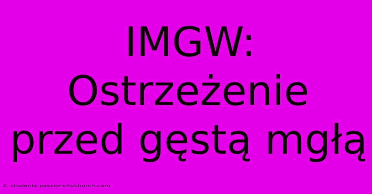 IMGW: Ostrzeżenie Przed Gęstą Mgłą