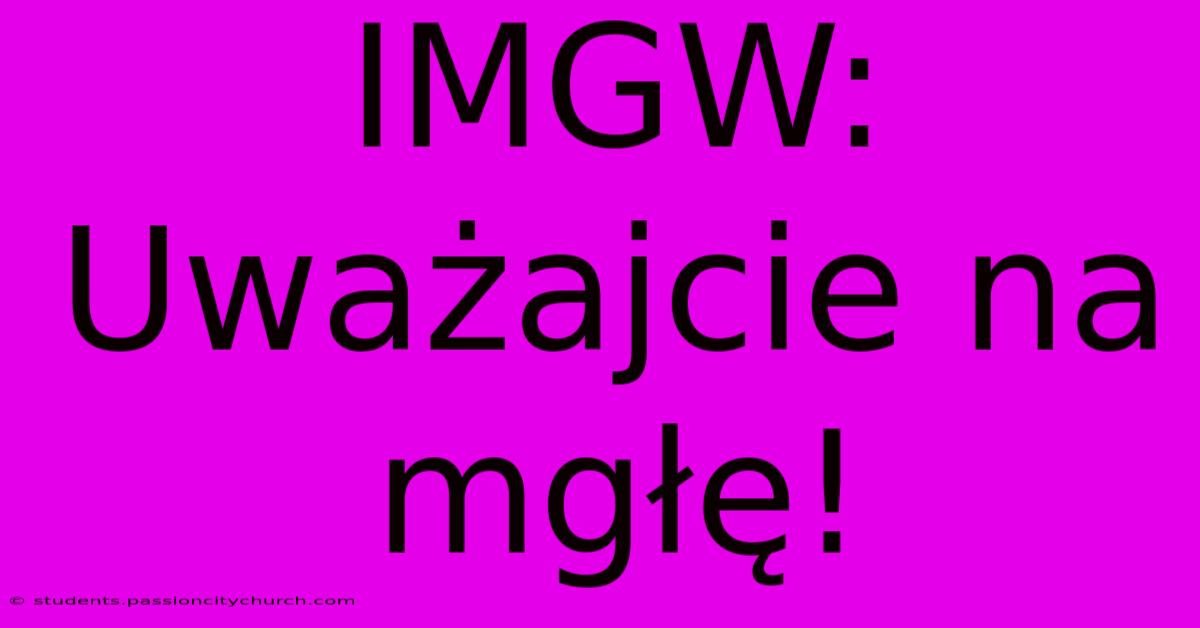 IMGW: Uważajcie Na Mgłę!