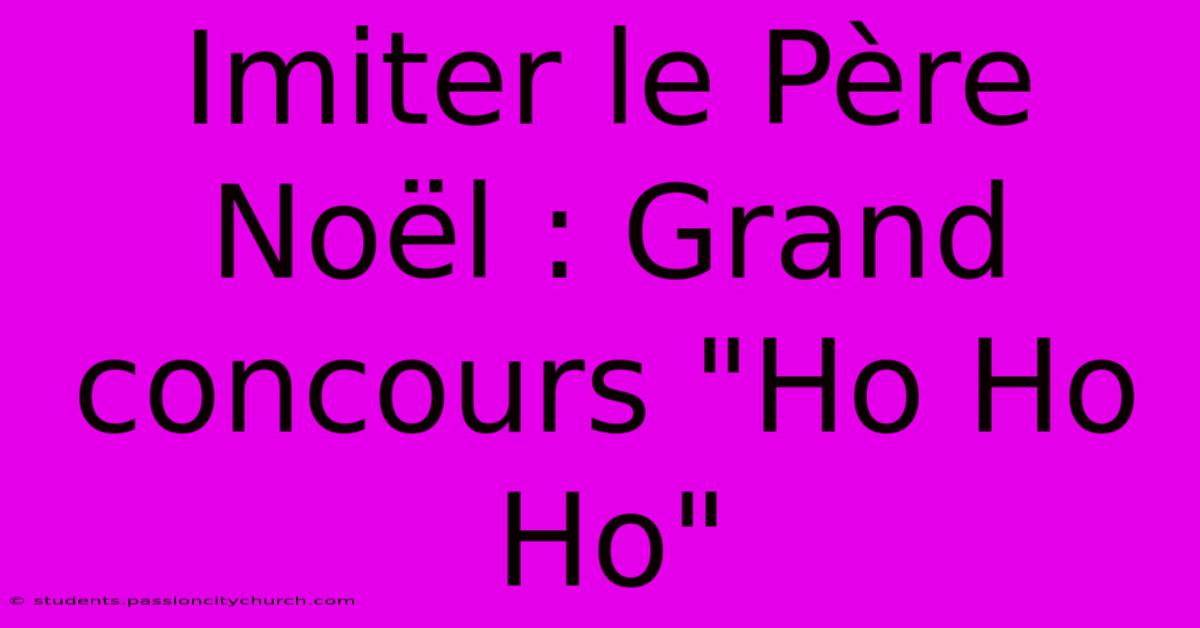 Imiter Le Père Noël : Grand Concours 