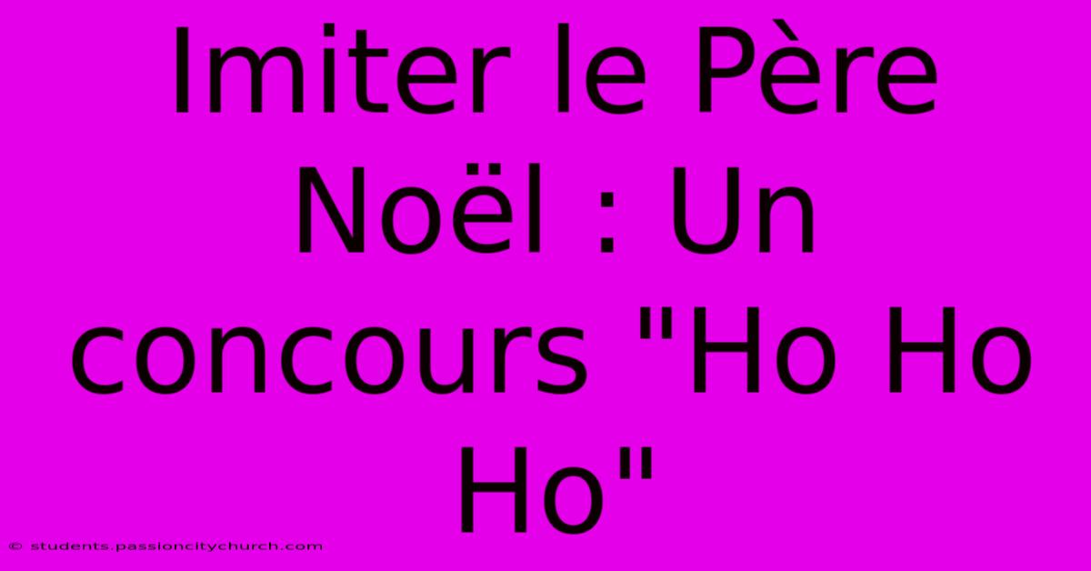 Imiter Le Père Noël : Un Concours 