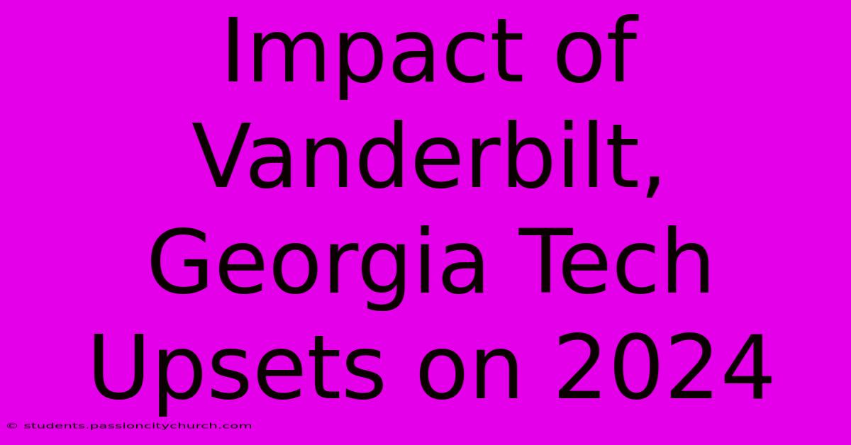 Impact Of Vanderbilt, Georgia Tech Upsets On 2024