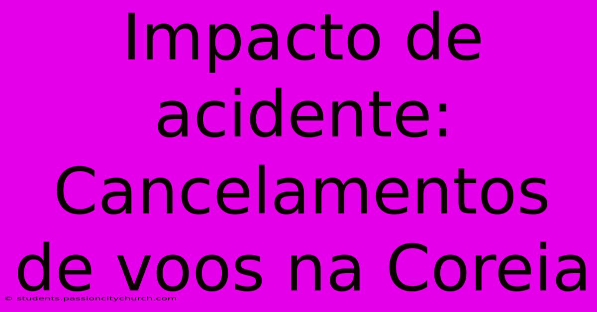 Impacto De Acidente: Cancelamentos De Voos Na Coreia