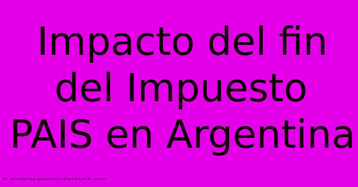 Impacto Del Fin Del Impuesto PAIS En Argentina