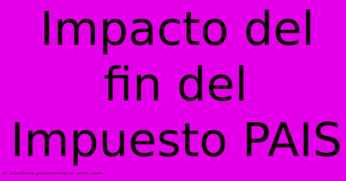 Impacto Del Fin Del Impuesto PAIS