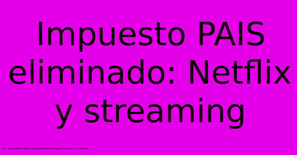 Impuesto PAIS Eliminado: Netflix Y Streaming