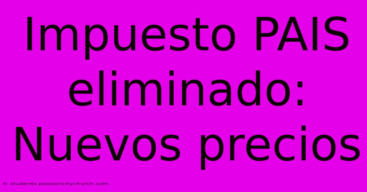 Impuesto PAIS Eliminado: Nuevos Precios