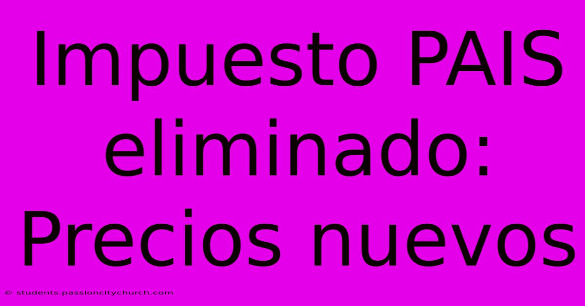 Impuesto PAIS Eliminado: Precios Nuevos