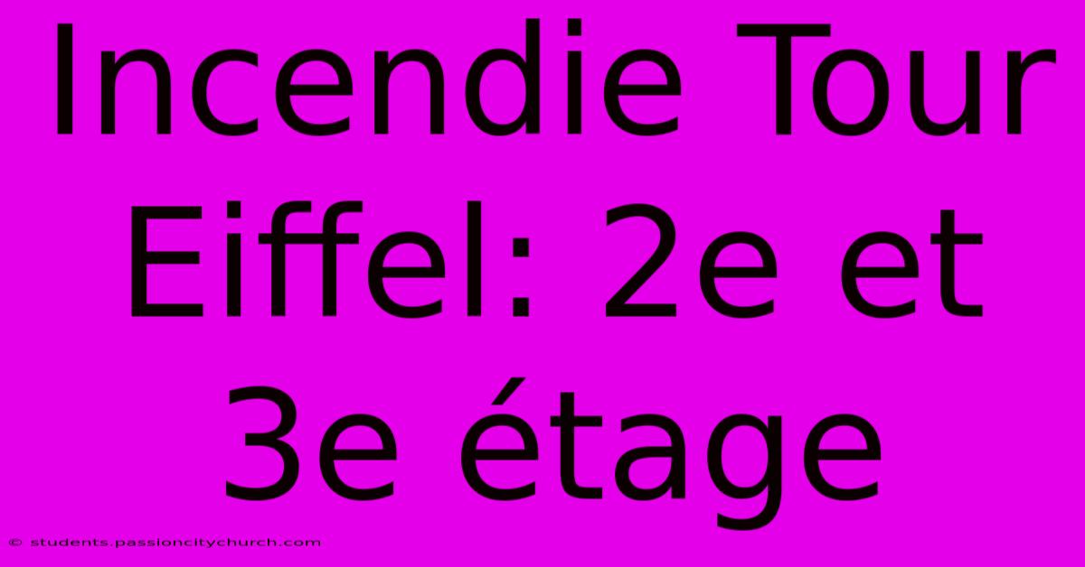 Incendie Tour Eiffel: 2e Et 3e Étage