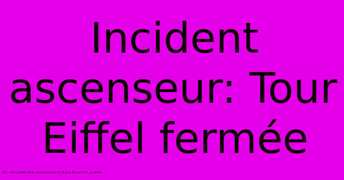 Incident Ascenseur: Tour Eiffel Fermée