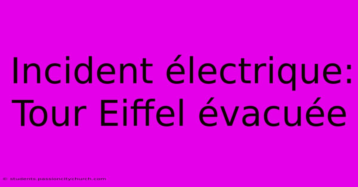 Incident Électrique: Tour Eiffel Évacuée