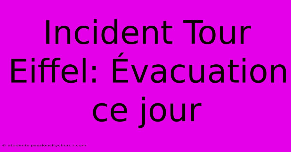 Incident Tour Eiffel: Évacuation Ce Jour